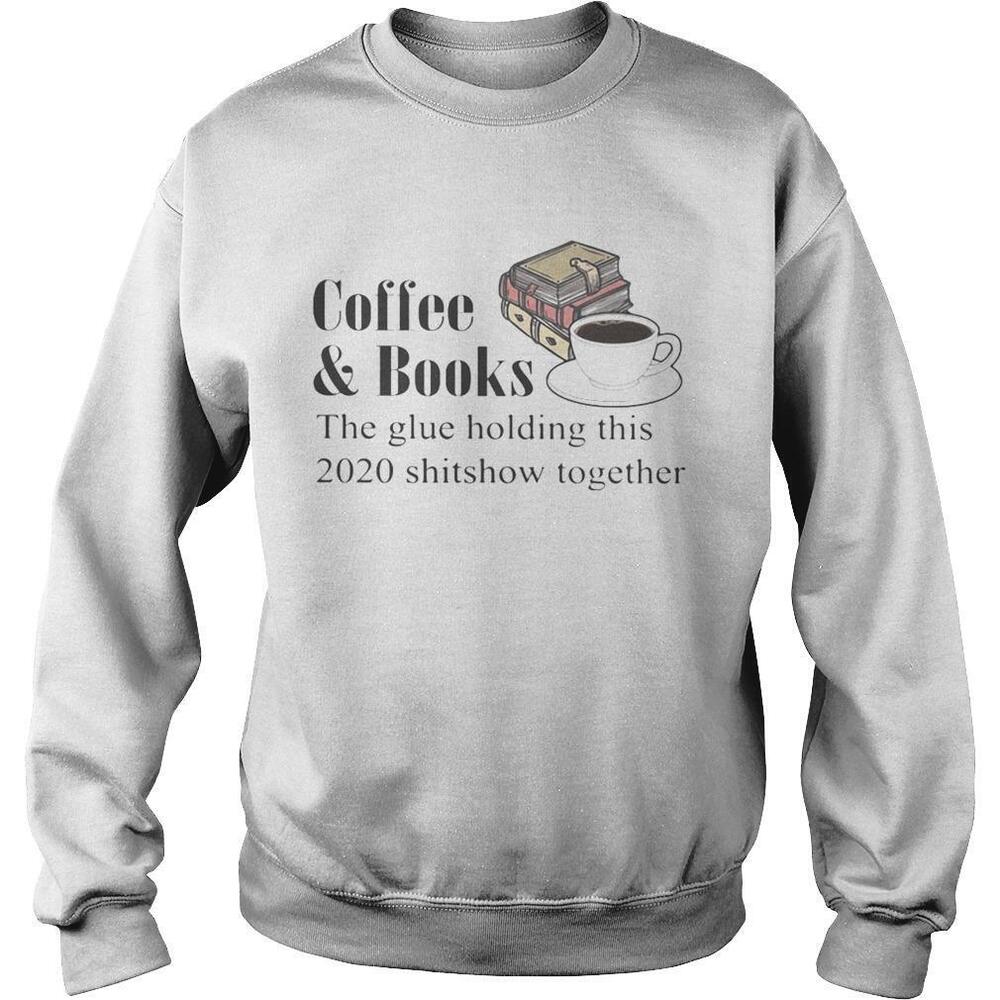 Coffeebooks The Glue Holding This  Shitshow Toghether Sweatshirt